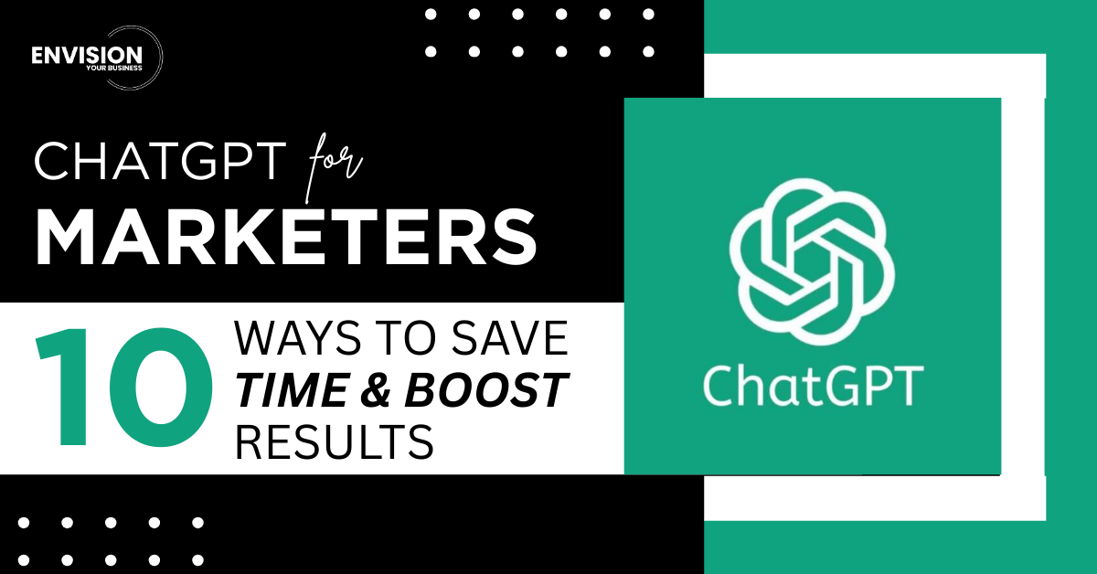 ChatGPT for Marketers: 10 Ways to Save Time & Boost Results