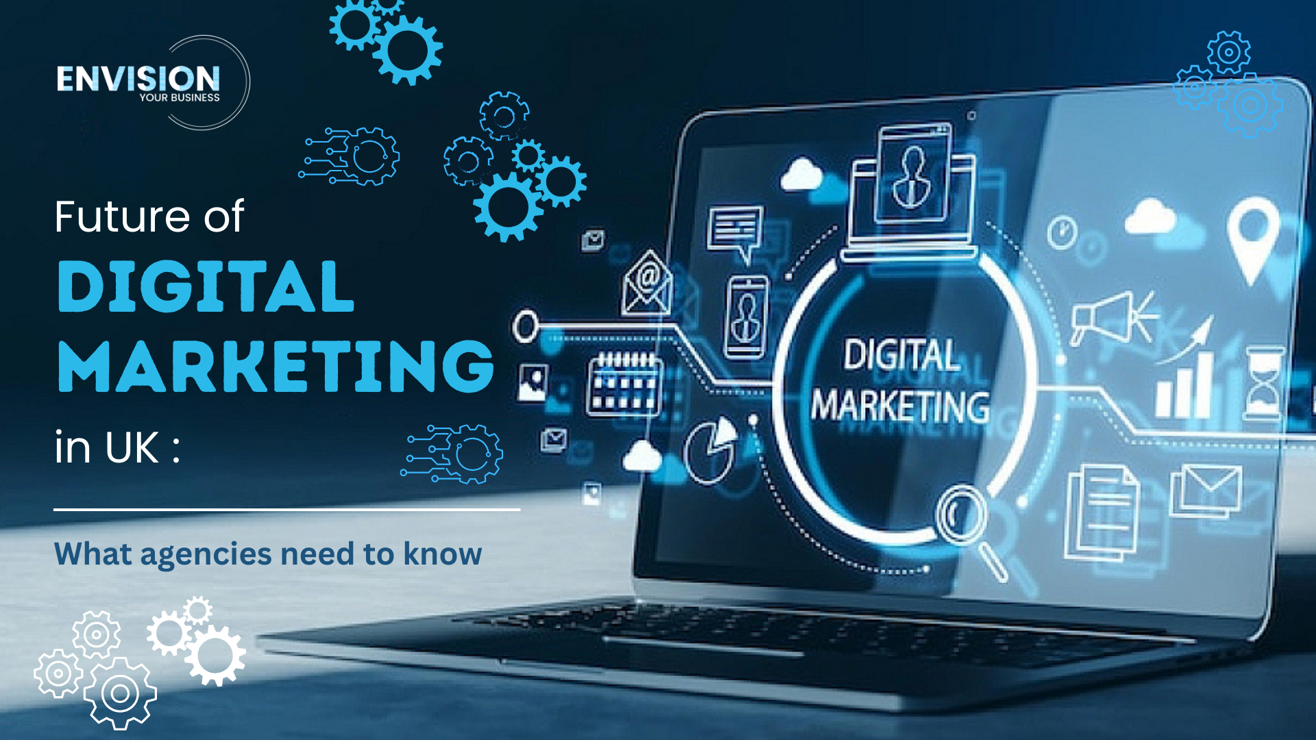 Future of Digital Marketing in UK: What Agencies Need to Know