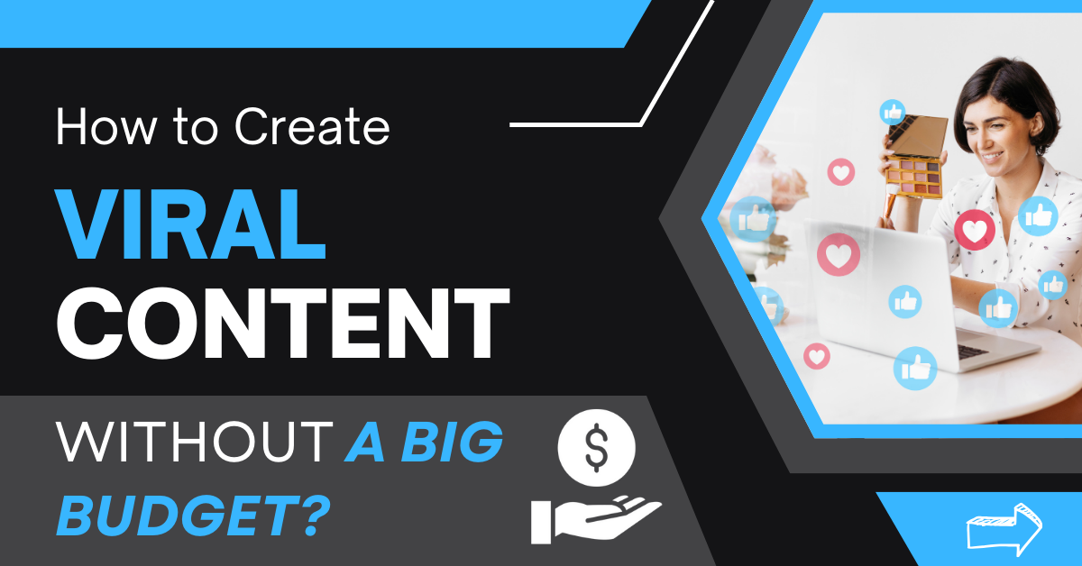 How to Create Viral Content Without a Big Budget?